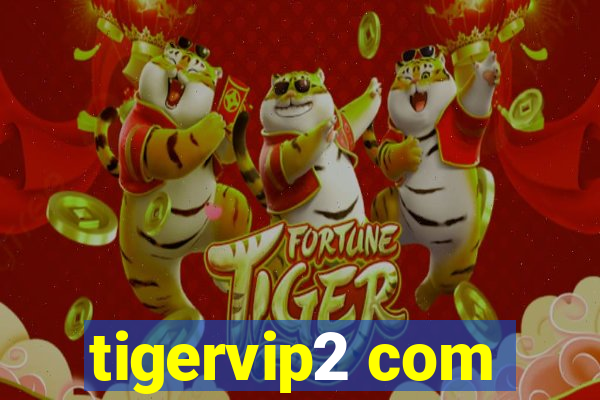 tigervip2 com